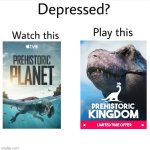 I Love Dinosaurs | image tagged in depressed watch this play this,memes,dinosaurs,relatable memes,funny memes,lol | made w/ Imgflip meme maker