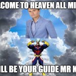 all might meets charlie kirk in heaven | WELCOME TO HEAVEN ALL MIGHT; I WILL BE YOUR GUIDE MR KIRK | image tagged in kobie gianna bryant eternal rest in heaven,charlie kirk,my hero academia,welcome,crossover memes | made w/ Imgflip meme maker