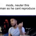 mods neuter this man meme