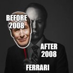 saul cutout | BEFORE 2008; AFTER 2008; FERRARI | image tagged in saul cutout | made w/ Imgflip meme maker