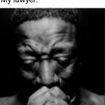 Black guy praying meme | Judge: I find you not guilty
Me: thanks i won't do it again
My lawyer: | image tagged in black guy praying meme,memes,funny,funny memes,meme | made w/ Imgflip meme maker