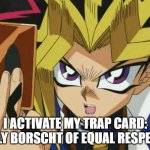 Yugioh | I ACTIVATE MY TRAP CARD: HOLY BORSCHT OF EQUAL RESPECT! | image tagged in yugioh,slavic lives matter,black lives matter | made w/ Imgflip meme maker