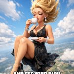 plummeting rich aunt | WHEN YOU RUSH TO THE WINDOW MID‑FLIGHT; AND SEE YOUR RICH AUNT CALMLY SIPPING TEA WHILE FREE‑FALLING OUTSIDE | image tagged in plummeting rich aunt | made w/ Imgflip meme maker