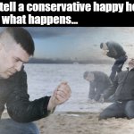 War on Christmas BS | When you tell a conservative happy holidays,
and this is what happens... | image tagged in guy with sand in the hands of despair,christmas,happy holidays | made w/ Imgflip meme maker