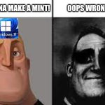 Windows 11: We're gonna make a mint! Oops wrong mint | WE'RE GONNA MAKE A MINT! OOPS WRONG MINT | image tagged in normal and dark mr incredibles | made w/ Imgflip meme maker