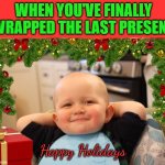 Like a BAWSE! | WHEN YOU'VE FINALLY WRAPPED THE LAST PRESENT; Happy Holidays | image tagged in baby boss relaxed smug content,happy holidays,christmas presents,accomplishment | made w/ Imgflip meme maker