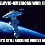 Star Trek Starbase One | WHEN THE SLAVIC-AMERICAN WAR FINALLY ENDS; BUT EVERYONE’S STILL ARGUING WHOSE MEMES WON IT | image tagged in star trek starbase one,slavic-american war,slavic slm | made w/ Imgflip meme maker