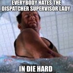 Die hard Welcome to the party pal | EVERYBODY HATES THE DISPATCHER SUPERVISOR LADY; IN DIE HARD | image tagged in die hard welcome to the party pal,merry christmas,christmas,die hard | made w/ Imgflip meme maker
