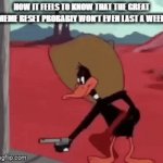 Unpopular facts: | HOW IT FEELS TO KNOW THAT THE GREAT MEME RESET PROBABLY WON'T EVEN LAST A WEEK | image tagged in gifs,great meme reset | made w/ Imgflip video-to-gif maker