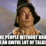 Scarecrow | SOME PEOPLE WITHOUT BRAINS DO AN AWFUL LOT OF TALKING | image tagged in scarecrow | made w/ Imgflip meme maker