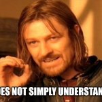 Girls | MAN DOES NOT SIMPLY UNDERSTAND GIRLS | image tagged in memes,one does not simply | made w/ Imgflip meme maker