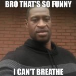 bro that's so funny i can't breathe