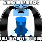 Cube crying because she only got bones in KFC | WHEN YOU ORDER KFC; BUT ALL THEY GIVE YOU IS BONES | image tagged in cube crying,crying,jsab,kfc,memes,funny memes | made w/ Imgflip meme maker