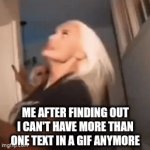 R.I.P. the good old days of cool text transitions :( | ME AFTER FINDING OUT I CAN'T HAVE MORE THAN ONE TEXT IN A GIF ANYMORE | image tagged in gifs,update,text,features,oh wow are you actually reading these tags,nostalgia | made w/ Imgflip video-to-gif maker