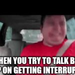 Like just let me talk | WHEN YOU TRY TO TALK BUT KEEP ON GETTING INTERRUPTED | image tagged in gifs,relatable memes | made w/ Imgflip video-to-gif maker