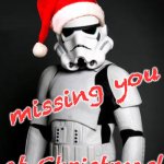 Stormtrooper pick up liner | missing you; at Christmas! | image tagged in stormtrooper pick up liner,holiday,starwars,christmas | made w/ Imgflip meme maker