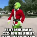 Christmas of 2025 is already here. Only 6 more days of 2025 left | YO IT'S CHRISTMAS OF 2025! HOW THE ENTIRETY OF THIS YEAR HAS BEEN TBH: | image tagged in gifs,christmas,2025 | made w/ Imgflip video-to-gif maker