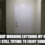 Monday 2 | MONDAY MORNING ENTERING MY ROOM WHILE I'M STILL TRYING TO ENJOY SUNDAY NIGHT | image tagged in gifs,funny,fun,memes,humor | made w/ Imgflip video-to-gif maker