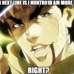 Shockwave be like | I'M GUESSING YOUR NEXT LINE IS I HUNTR01D AM MORE LOGICAL THAN YOU; RIGHT? | image tagged in next you will say,logical,shockwave,transformers | made w/ Imgflip meme maker