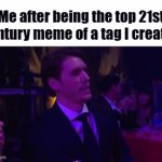 funny | Me after being the top 21st century meme of a tag I created | image tagged in gifs,memes,funny,fun,lolz,stop reading the tags | made w/ Imgflip video-to-gif maker