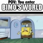 bimo be like | BIMO'S WORLD | image tagged in gifs,spongebob | made w/ Imgflip video-to-gif maker