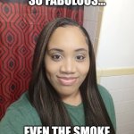 Veronica Gamble | MY COOKING IS SO FABULOUS... EVEN THE SMOKE ALARM, CHEERS ME ON! | image tagged in veronica gamble,memes,funny memes | made w/ Imgflip meme maker