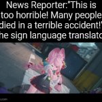 At least that Sign language translator got some style! | News Reporter:"This is too horrible! Many people died in a terrible accident!"
The sign language translator: | image tagged in gifs,memes,sign language | made w/ Imgflip video-to-gif maker