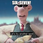 Six Seven Wallace! | SIX, SEVEN! | image tagged in let's try another spot,six seven,wallace and gromit,2025 | made w/ Imgflip meme maker