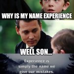 Finding adoption | WHY IS MY NAME EXPERIENCE; WELL SON... | image tagged in memes,finding neverland | made w/ Imgflip meme maker