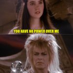 You have no power over me meme