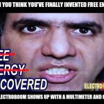 THERE IS NO FREE ENERGY!!! ElectroBOOM Meme | WHEN YOU THINK YOU'VE FINALLY INVENTED FREE ENERGY; BUT ELECTROBOOM SHOWS UP WITH A MULTIMETER AND CHAOS | image tagged in electroboom free energy,memes,electroboom | made w/ Imgflip meme maker
