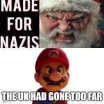 mario hates the uk | THE UK HAD GONE TOO FAR | image tagged in mario hates what,uk,nazi,mario movie,santa claus,wants to know your location | made w/ Imgflip meme maker