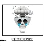 No wayyyy | I SEE A FILL IN MEME | image tagged in me when,no way,skull,deviantart,oh wow are you actually reading these tags | made w/ Imgflip meme maker