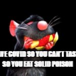 Mmmmmm poison | WHEN YOU HAVE COVID SO YOU CAN'T TASTE ANYTHING 
SO YOU EAT SOLID POISON | image tagged in gifs,poison | made w/ Imgflip video-to-gif maker
