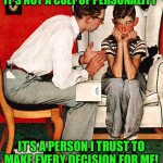 Rockwell | IT’S NOT A CULT OF PERSONALITY; IT’S A PERSON I TRUST TO MAKE EVERY DECISION FOR ME! | image tagged in rockwell | made w/ Imgflip meme maker