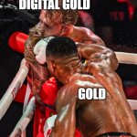 Anthony Joshua and Jake Paul | DIGITAL GOLD; GOLD | image tagged in anthony joshua and jake paul | made w/ Imgflip meme maker