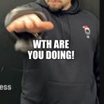 LEVI WHAT ARE U DOING?!? | LEVI; WTH ARE YOU DOING! | image tagged in gotham chess | made w/ Imgflip meme maker