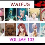 waifus volume 103 | WAIFUS; VOLUME 103 | image tagged in waifus volume 12,top 10 waifus,pokemon,anime,merfolk,memes | made w/ Imgflip meme maker