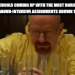 Most of them are useless | SCHOOLS COMING UP WITH THE MOST BORING AND LABOUR-INTENSIVE ASSIGNMENTS KNOWN TO MAN | image tagged in gifs,school,homework | made w/ Imgflip video-to-gif maker