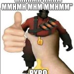 what did he say? | "HHHHMH HMHM MMHMH MHM MMHMM"; -PYRO | image tagged in pyro thumbs up,fun,the pyro - tf2,thumbs up | made w/ Imgflip meme maker