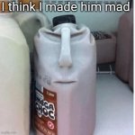 What did I do?!?!?! | I think I made him mad | image tagged in the nefarious evil chocolate milk carton,evil cows,memes | made w/ Imgflip meme maker