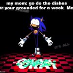 Im not okay. | my mom: go do the dishes or your grounded for a week  Me: | image tagged in rewrite okay | made w/ Imgflip meme maker