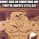 this is relatable, i hope | SHORT KIDS ON CHRISTMAS DAY
(THEY'RE SANTA'S LITTLE ELF) | image tagged in gifs,memes,relatable,woah that's interesting but i sure dont care | made w/ Imgflip video-to-gif maker