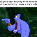 Genie Jawdropping | Greatest generation watching their boomer children give their ancestral money away to some Indian guy: | image tagged in genie jawdropping | made w/ Imgflip meme maker