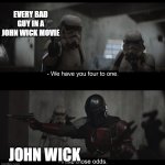 Four to One | EVERY BAD GUY IN A JOHN WICK MOVIE; JOHN WICK | image tagged in four to one | made w/ Imgflip meme maker