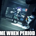 Me when period | ME WHEN PERIOD | image tagged in gifs,murder drones,periods,menstuation,dank memes | made w/ Imgflip video-to-gif maker