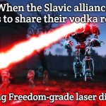 Liberty Prime Ultimate Laser Beam | When the Slavic alliance refuses to share their vodka reserves; Deploying Freedom-grade laser diplomacy | image tagged in liberty prime ultimate laser beam,slavic battle,slavic fallout | made w/ Imgflip meme maker