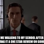 Not enough real estate education | ME WALKING TO MY SCHOOL AFTER GIVING IT A ONE STAR REVIEW ON GOOGLE: | image tagged in gifs,school,google | made w/ Imgflip video-to-gif maker