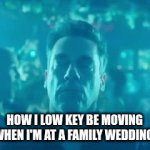 Why are weddings low key kinda fun | HOW I LOW KEY BE MOVING WHEN I'M AT A FAMILY WEDDING | image tagged in gifs,weddings | made w/ Imgflip video-to-gif maker