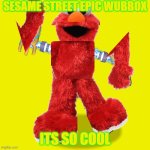 Wubbox | SESAME STREET EPIC WUBBOX; ITS SO COOL | image tagged in wubbox | made w/ Imgflip meme maker